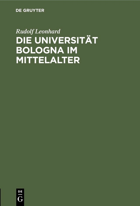 Die Universit&auml;t Bologna im Mittelalter - Rudolf Leonhard