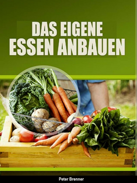 Das eigene Essen selber anbauen -  Peter Brenner