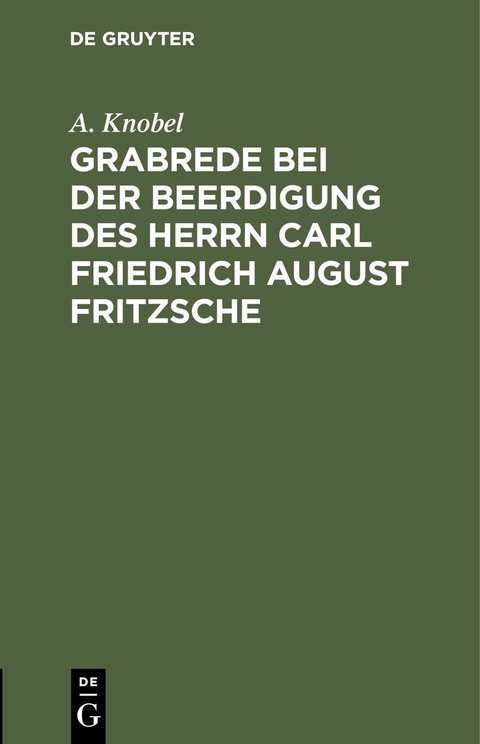 Grabrede bei der Beerdigung des Herrn Carl Friedrich August Fritzsche - A. Knobel