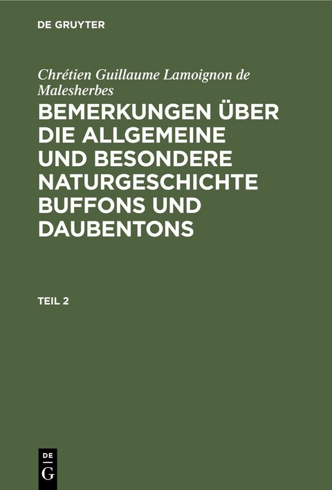 Chr&eacute;tien Guillaume Lamoignon de Malesherbes: Bemerkungen &uuml;ber die allgemeine und besondere Naturgeschichte Buffons und Daubentons. Teil 2 - Chr&eacute;tien Guillaume Lamoignon de Malesherbes