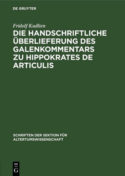 Die handschriftliche &Uuml;berlieferung des Galenkommentars zu Hippokrates De Articulis - Fridolf Kudlien
