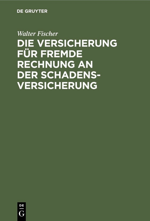 Die Versicherung f&uuml;r fremde Rechnung an der Schadensversicherung - Walter Fischer