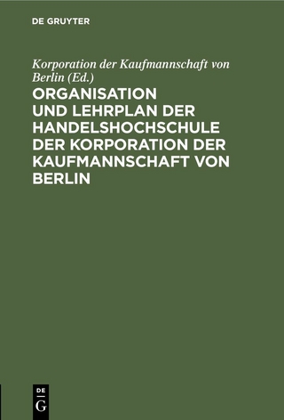 Organisation und Lehrplan der Handelshochschule der Korporation der Kaufmannschaft von Berlin