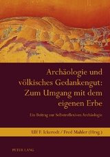 Arch&auml;ologie und v&ouml;lkisches Gedankengut: Zum Umgang mit dem eigenen Erbe - 