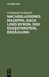 Nachgelassenes. Mazeppa, nach Lord Byron. Der Eggesterstein, Erz&auml;hlung - Ferdinand Freiligrath