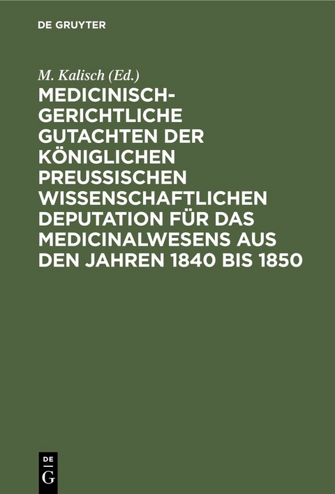 Medicinisch-gerichtliche Gutachten der K&ouml;niglichen Preussischen Wissenschaftlichen Deputation f&uuml;r das Medicinalwesens aus den Jahren 1840 bis 1850 - 
