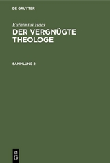 Euthimius Haas: Der vergn&uuml;gte Theologe. Sammlung 2 - Euthimius Haas
