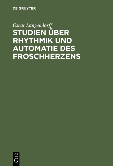 Studien &uuml;ber Rhythmik und Automatie des Froschherzens - Oscar Langendorff