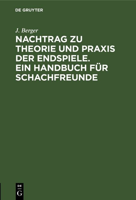 Nachtrag zu Theorie und Praxis der Endspiele. Ein Handbuch f&uuml;r Schachfreunde - J. Berger