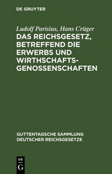 Das Reichsgesetz, betreffend die Erwerbs und Wirthschaftsgenossenschaften - Ludolf Parisius, Hans Cr&uuml;ger
