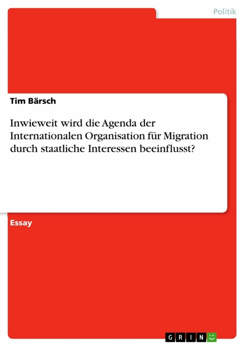 Inwieweit wird die Agenda der Internationalen Organisation für Migration durch staatliche Interessen beeinflusst? - Tim Bärsch