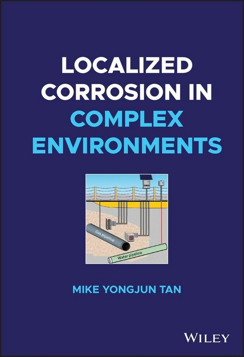 Localized Corrosion in Complex Environments - Mike Yongjun Tan