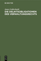 Die Deliktsobligationen des Verwaltungsrechts - James Goldschmidt