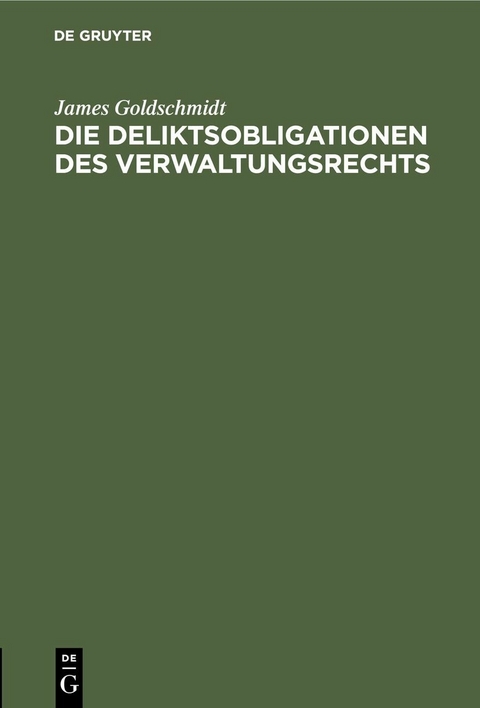 Die Deliktsobligationen des Verwaltungsrechts - James Goldschmidt