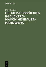 Die Meisterpr&uuml;fung im Elektro-Maschinenbauer-Handwerk - Fritz Raskop