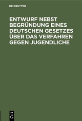 Entwurf nebst Begr&uuml;ndung eines deutschen Gesetzes &uuml;ber das Verfahren gegen Jugendliche