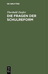 Die Fragen der Schulreform - Theobald Ziegler