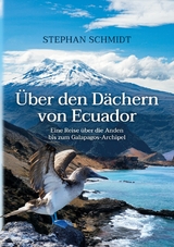 &Uuml;ber den D&auml;chern von Ecuador - Stephan Schmidt