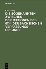 Die sogenannten Zwischendeputationen des &sect;114 der s&auml;chsischen Verfassungsurkunde - Carl Schaaf