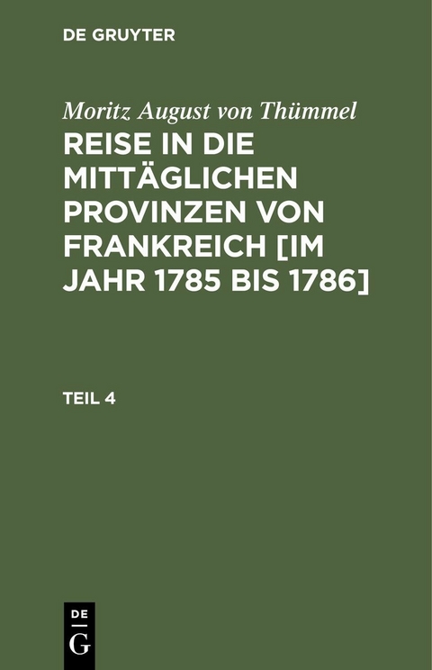 Moritz August von Th&uuml;mmel: Reise in die mitt&auml;glichen Provinzen von Frankreich [im Jahr 1785 bis 1786]. Teil 4 - Moritz August von Th&uuml;mmel