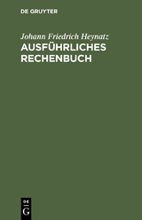 Ausführliches Rechenbuch - Johann Friedrich Heynatz