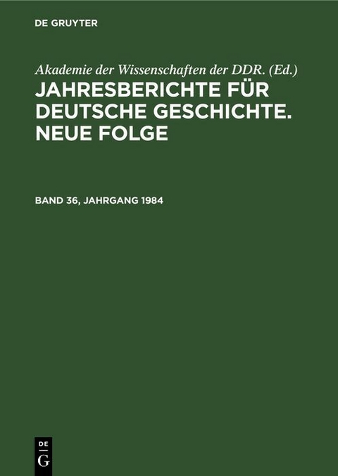Jahresberichte f&uuml;r deutsche Geschichte. Neue Folge. Band 36, Jahrgang 1984 - 