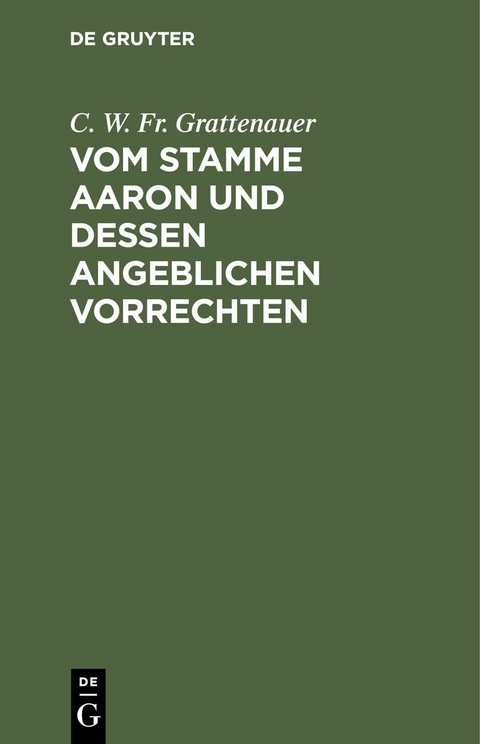Vom Stamme Aaron und dessen angeblichen Vorrechten - C. W. Fr. Grattenauer