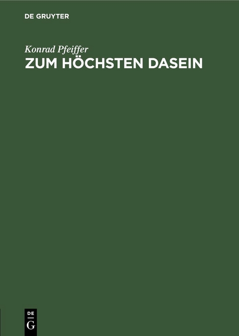 Zum H&ouml;chsten Dasein - Konrad Pfeiffer