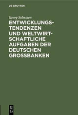 Entwicklungstendenzen und weltwirtschaftliche Aufgaben der deutschen Gro&szlig;banken - Georg Solmssen