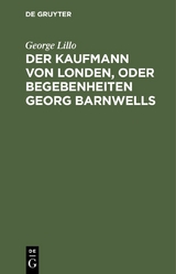 Der Kaufmann von Londen, oder Begebenheiten Georg Barnwells - George Lillo
