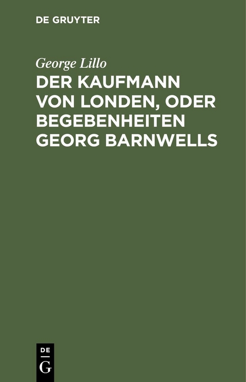 Der Kaufmann von Londen, oder Begebenheiten Georg Barnwells - George Lillo