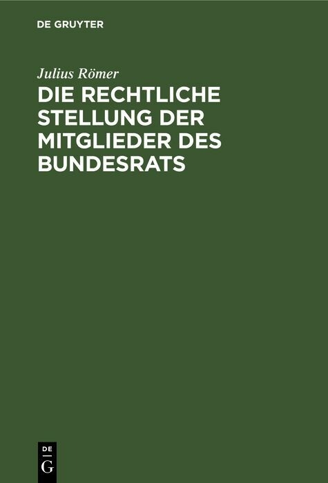 Die rechtliche Stellung der Mitglieder des Bundesrats - Julius R&ouml;mer
