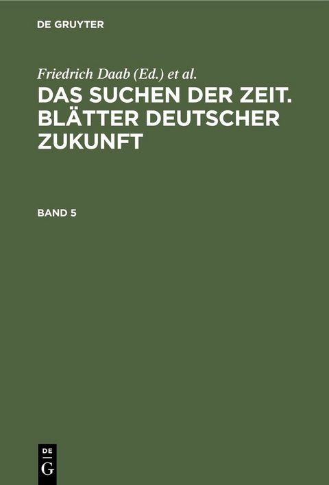Das Suchen der Zeit. Bl&auml;tter deutscher Zukunft. Band 5 - 