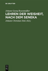 Lehren der Weisheit, nach dem Seneka - Johann Georg Rosenm&uuml;ller