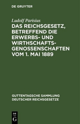 Das Reichsgesetz, betreffend die Erwerbs- und Wirthschafts-Genossenschaften vom 1. Mai 1889 - Ludolf Parisius