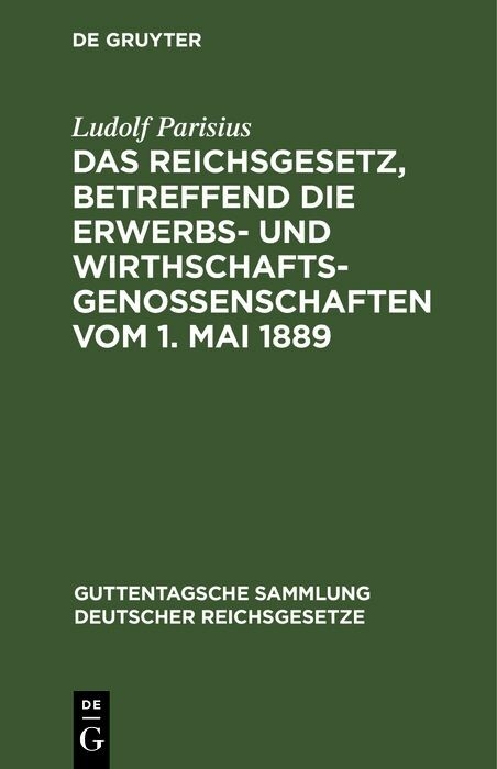 Das Reichsgesetz, betreffend die Erwerbs- und Wirthschafts-Genossenschaften vom 1. Mai 1889 - Ludolf Parisius