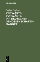 Vorw&auml;rts, vorw&auml;rts, Ihr Deutschen Genossenschaftsm&auml;nner! - Ludolf Parisius
