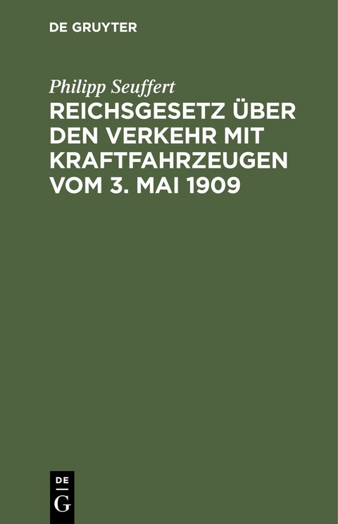 Reichsgesetz &uuml;ber den Verkehr mit Kraftfahrzeugen vom 3. Mai 1909 - Philipp Seuffert