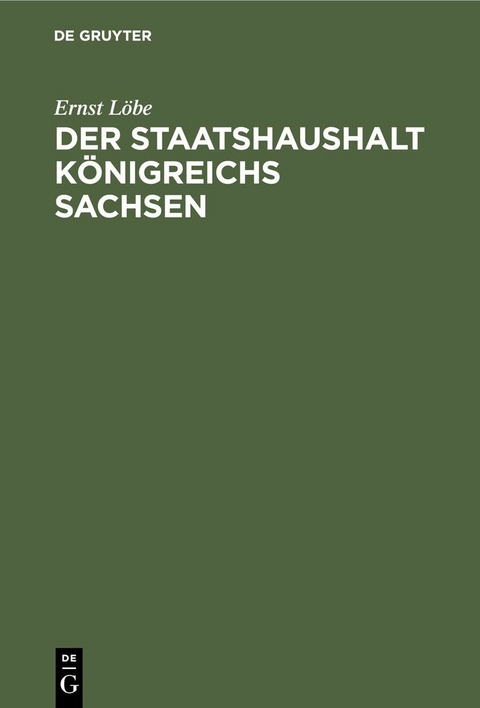 Der Staatshaushalt K&ouml;nigreichs Sachsen - Ernst L&ouml;be