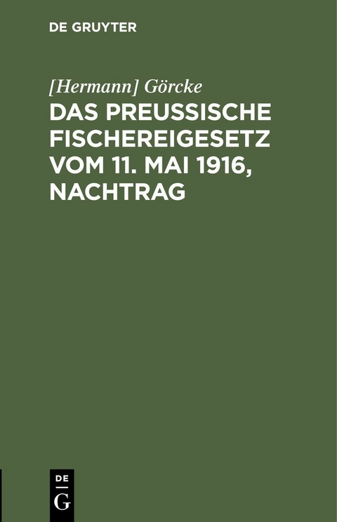 Das Preu&szlig;ische Fischereigesetz vom 11. Mai 1916, Nachtrag - [Hermann] G&ouml;rcke