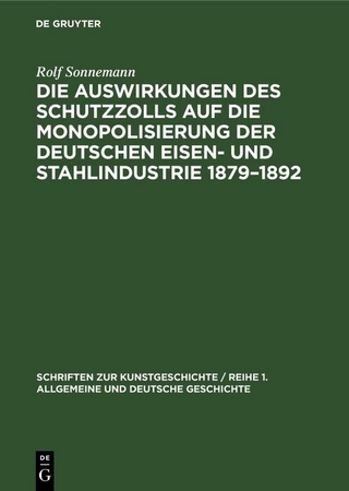 Die Auswirkungen des Schutzzolls auf die Monopolisierung der Deutschen Eisen- und Stahlindustrie 1879–1892