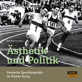&Auml;sthetik und Politik. Deutsche Sportfotografie im Kalten Krieg - Ren&eacute; Wiese, Jutta Braun