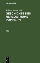 Johan Jacob Sell: Geschichte des Herzogthums Pommern. Teil 1 - Johan Jacob Sell
