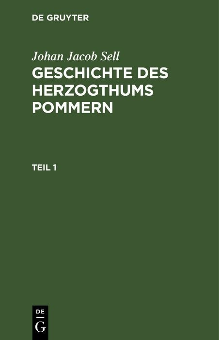 Johan Jacob Sell: Geschichte des Herzogthums Pommern. Teil 1 - Johan Jacob Sell