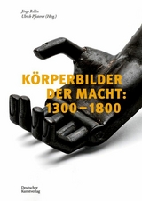 K&ouml;rperbilder der Macht in Europa: 1300&ndash;1800 - 