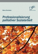 Professionalisierung palliativer Sozialarbeit - Maria Drechsler