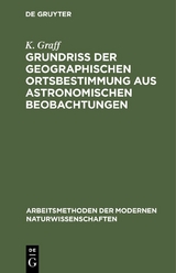 Grundri&szlig; der geographischen Ortsbestimmung aus astronomischen Beobachtungen - K. Graff