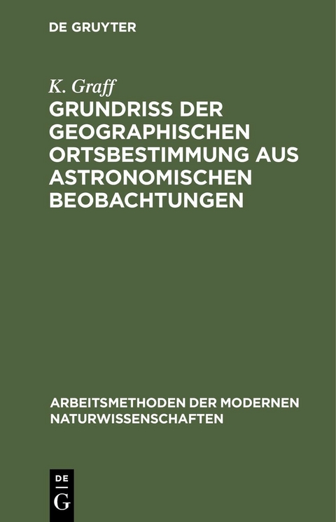 Grundri&szlig; der geographischen Ortsbestimmung aus astronomischen Beobachtungen - K. Graff