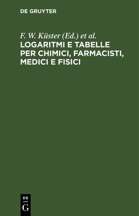 Logaritmi e tabelle per chimici, farmacisti, medici e fisici - 