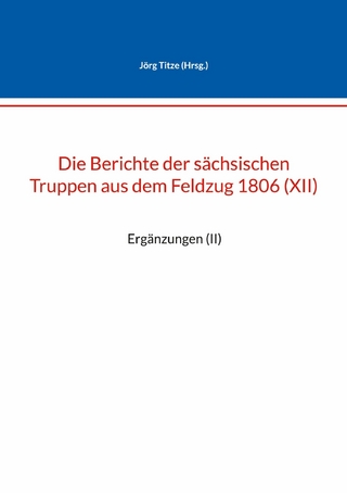 Die Berichte der sächsischen Truppen aus dem Feldzug 1806 (XII)
